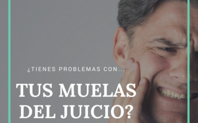 Muelas del juicio: ¿Tienes problemas con ellas?