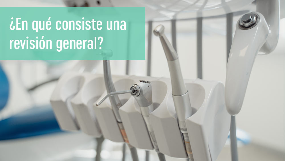 ¿En qué consiste una revisión general en el dentista?